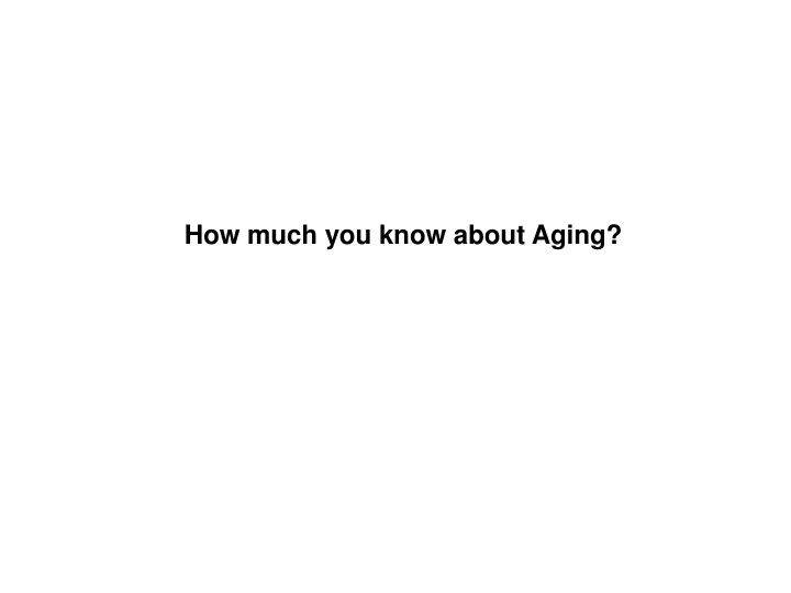 how much you know about aging