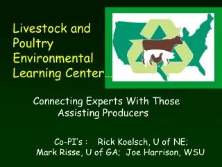 Livestock and  Poultry  Environmental  Learning Center… 	    Connecting Experts With Those