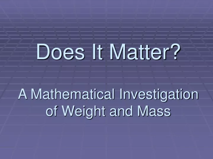 does it matter a mathematical investigation of weight and mass