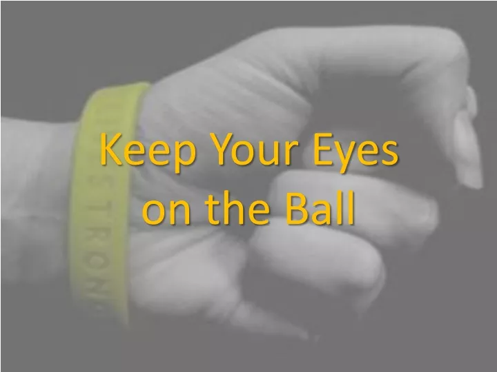 keep your eyes on the ball
