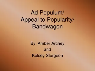 Ad Populum/  Appeal to Popularity/ Bandwagon
