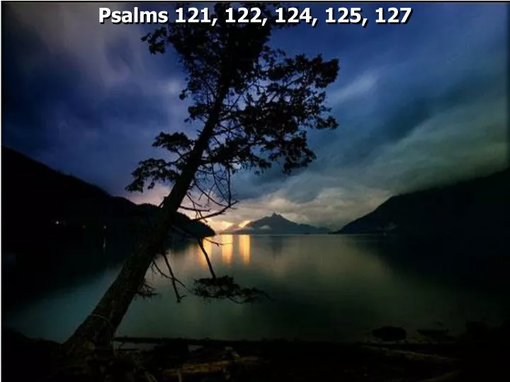 psalms 121 122 124 125 127