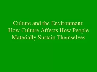 Culture and the Environment: How Culture Affects How People Materially Sustain Themselves