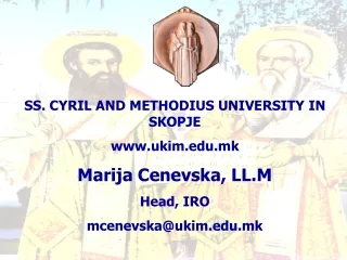SS. CYRIL AND METHODIUS UNIVERSITY IN SKOPJE ukim.mk Marija Cenevska, LL.M Head, IRO