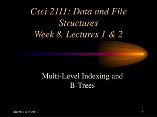Csci 2111: Data and File Structures Week 8, Lectures 1 &amp; 2