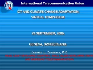 ICT AND CLIMATE CHANGE ADAPTATION VIRTUAL SYMPOSIUM 23 SEPTEMBER, 2009 GENEVA, SWITZERLAND