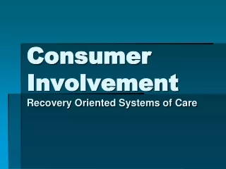 Consumer Involvement Recovery Oriented Systems of Care