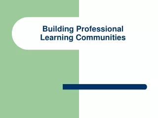 Building Professional  Learning Communities