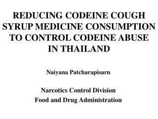 REDUCING CODEINE COUGH SYRUP MEDICINE CONSUMPTION TO CONTROL CODEINE ABUSE  IN THAILAND