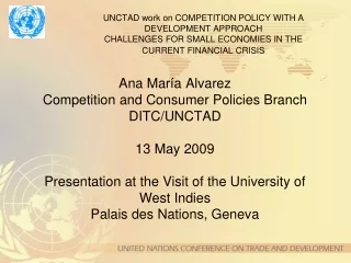 Ana María Alvarez Competition and Consumer Policies Branch DITC/UNCTAD 13 May 2009