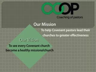 Our Vision To see every Covenant church  become a  healthy missional  church