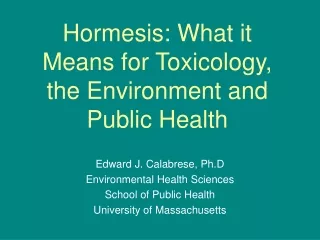 Hormesis: What it Means for Toxicology, the Environment and Public Health
