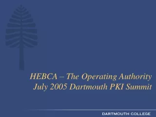HEBCA – The Operating Authority  July 2005 Dartmouth PKI Summit