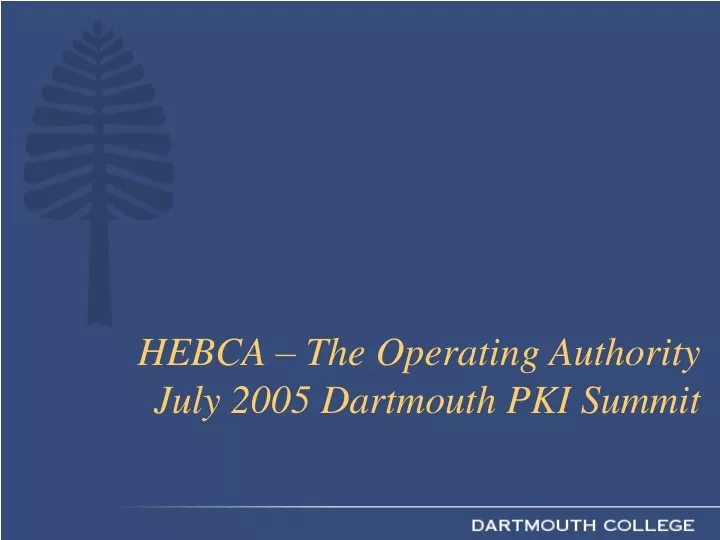 hebca the operating authority july 2005 dartmouth pki summit