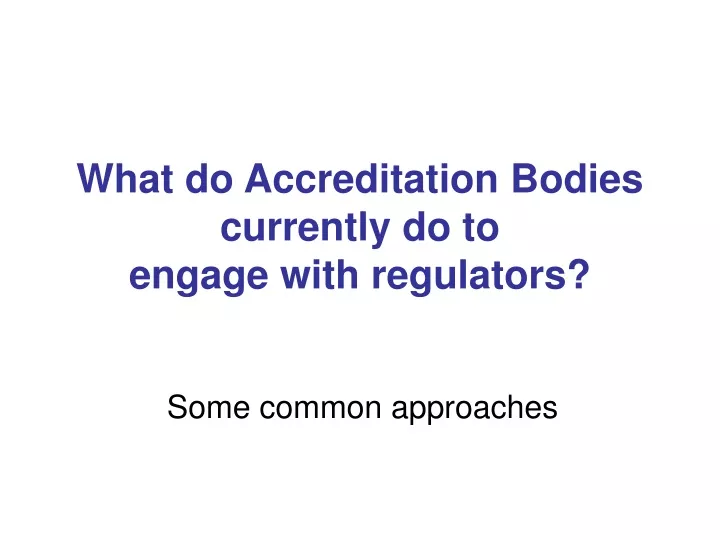 what do accreditation bodies currently do to engage with regulators