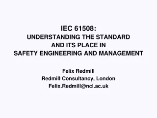 IEC 61508: UNDERSTANDING THE STANDARD AND ITS PLACE IN SAFETY ENGINEERING AND MANAGEMENT