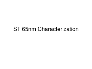 ST 65nm Characterization