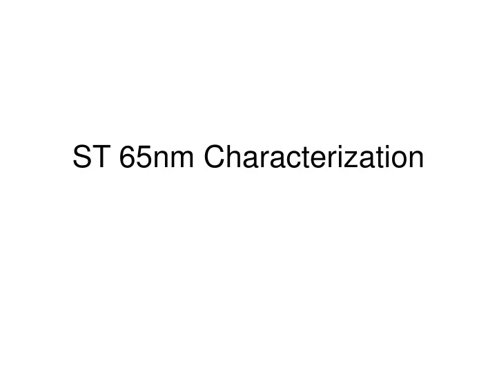 st 65nm characterization