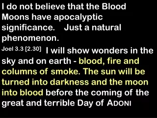I do not believe that the Blood Moons have apocalyptic significance.    Just a natural phenomenon.