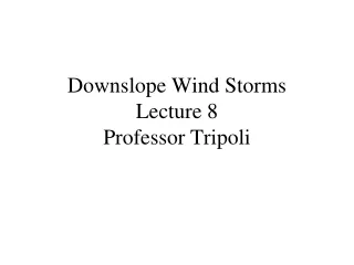 Downslope Wind Storms Lecture  8 Professor Tripoli
