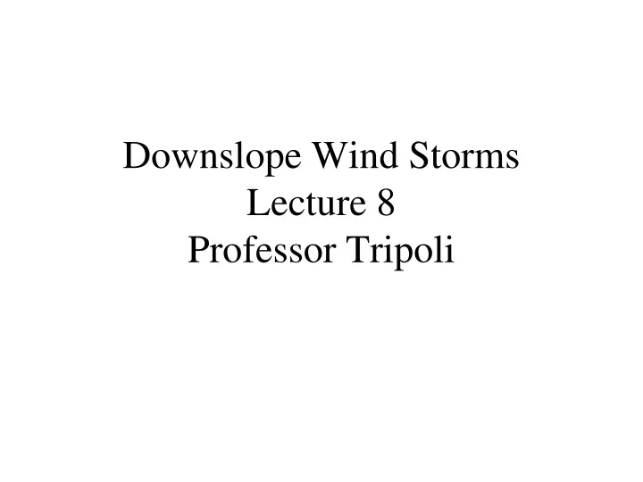 downslope wind storms lecture 8 professor tripoli