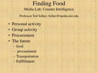 Finding Food Media Lab: Counter Intelligence Professor Ted Selker; Selker@media.mit