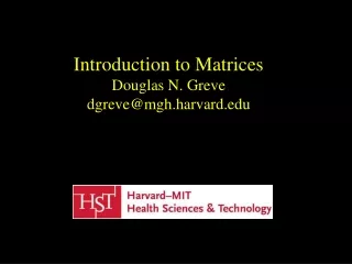 Introduction to Matrices Douglas N. Greve dgreve@mgh.harvard