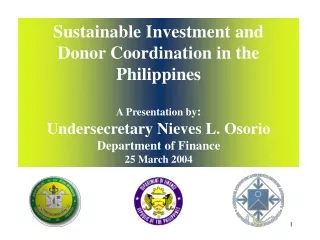 Sustainable Investment and Donor Coordination in the Philippines A Presentation by :