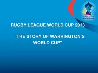 RUGBY LEAGUE WORLD CUP 2013 “THE STORY OF WARRINGTON’S  WORLD CUP”