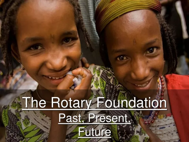 the rotary foundation past present future