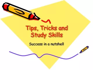 Tips, Tricks and Study Skills