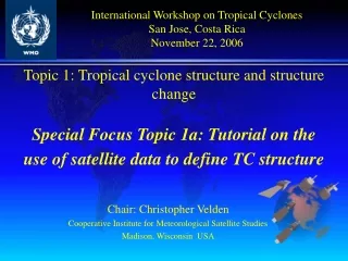 Chair: Christopher Velden Cooperative Institute for Meteorological Satellite Studies