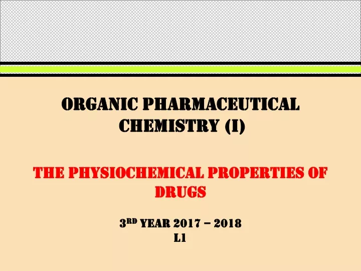 organic pharmaceutical chemistry i the physiochemical properties of drugs 3 rd year 2017 2018 l1