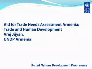Aid for Trade Needs Assessment Armenia: Trade and Human Development Vrej Jijyan, UNDP Armenia