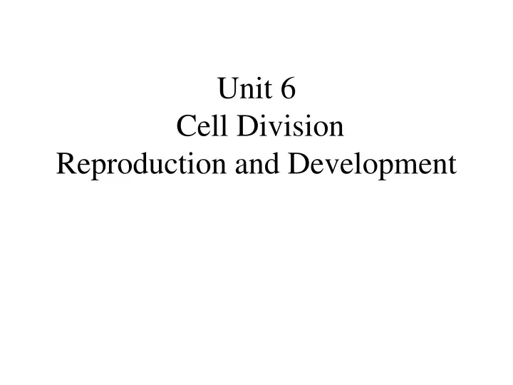 unit 6 cell division reproduction and development