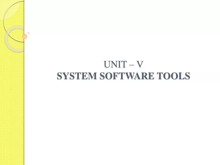 unit v system software tools