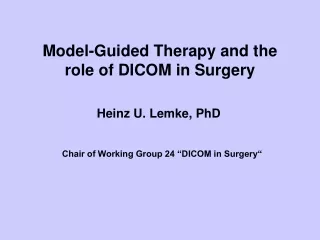 Model-Guided Therapy and the  role of DICOM in Surgery