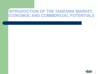 INTRODUCTION OF THE TANZANIA MARKET, ECONOMOC AND COMMERICIAL POTENTIALS