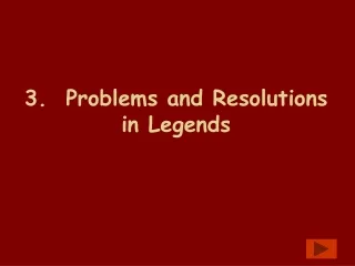 3.  Problems and Resolutions  in Legends
