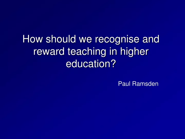 how should we recognise and reward teaching in higher education