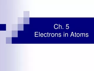 Ch. 5 Electrons in Atoms