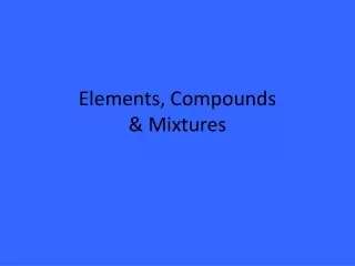 Elements, Compounds &amp; Mixtures