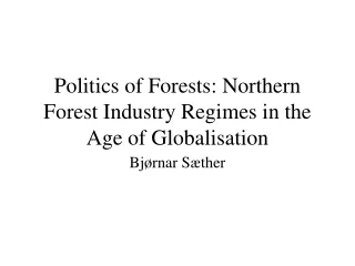 Politics of Forests: Northern Forest Industry Regimes in the Age of Globalisation