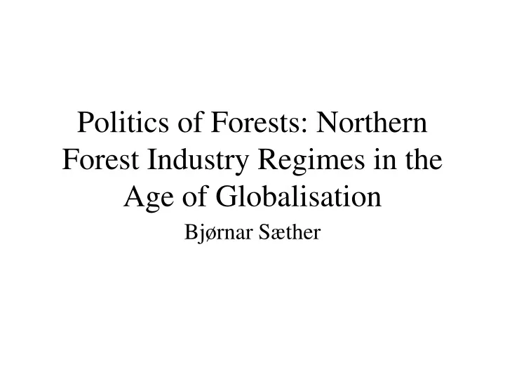 politics of forests northern forest industry regimes in the age of globalisation