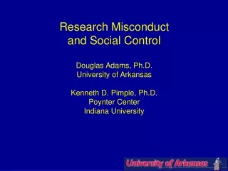 Research Misconduct and Social Control Douglas Adams, Ph.D. University of Arkansas