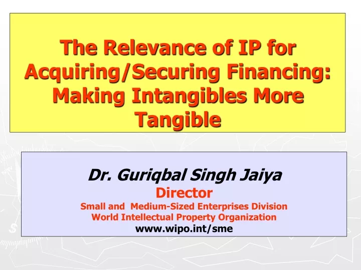 the relevance of ip for acquiring securing financing making intangibles more tangible