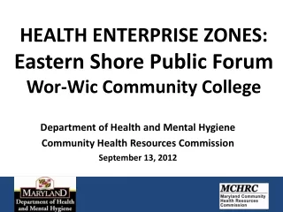 HEALTH ENTERPRISE ZONES:  Eastern Shore Public Forum Wor-Wic Community College