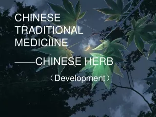 CHINESE TRADITIONAL MEDICIINE ——CHINESE HERB （ Development ）