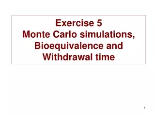 Exercise 5 Monte Carlo simulations, Bioequivalence and Withdrawal time