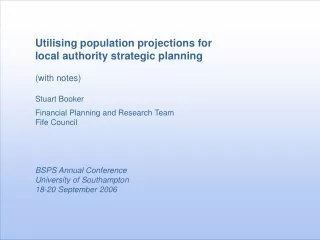 Utilising population projections for local authority strategic planning (with notes) Stuart Booker